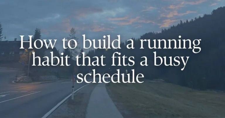 picture of a running path with a text overlay "How to build a running habit that fit a busy schedule"