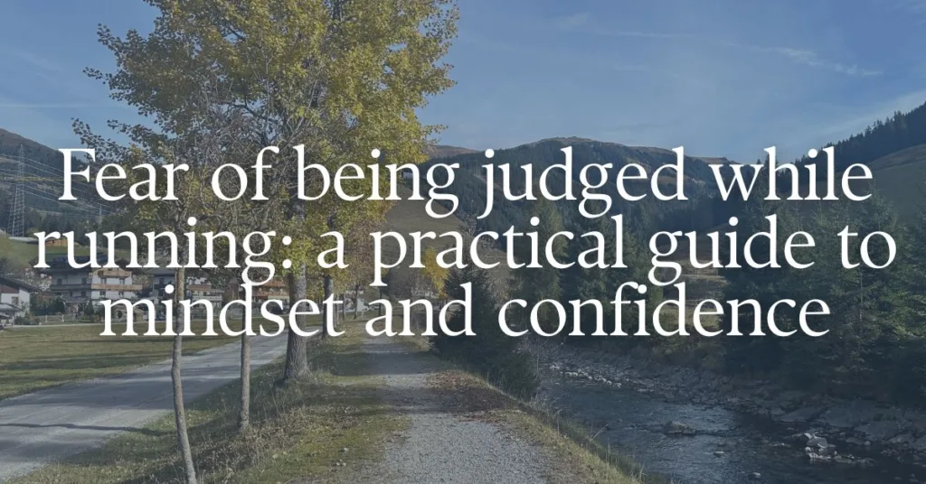 A picture of a running path with a text overlay "Fear of being judged while running: a practical guide to mindset and confidence"