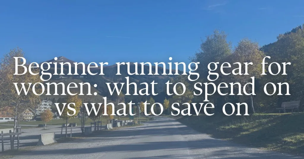 Picture of a running path with a text overlay "Beginner running gear for women: what to spend on vs what to save on"