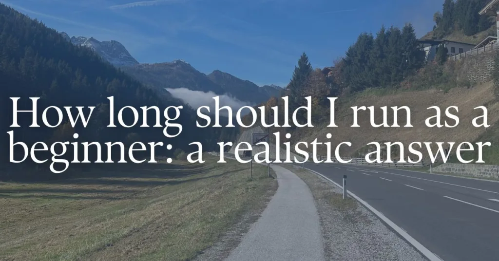 A picture of a running road with a text overlay "How long should I run as a beginner? A realistic answer"