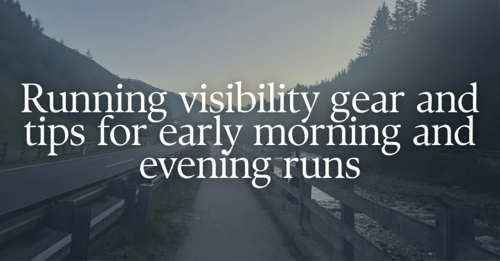 A picture of a running path in low light, with a text overlay "running visibility gear and tips for early morning and evening runs"